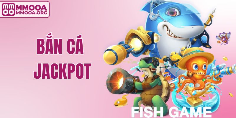 Bắn Cá Jackpot – Khám Phá Màn Săn Sinh Vật Hấp Dẫn Tại MMOO 