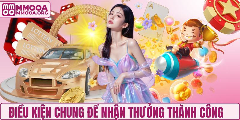 Các điều kiện chung để nhận thưởng thành công