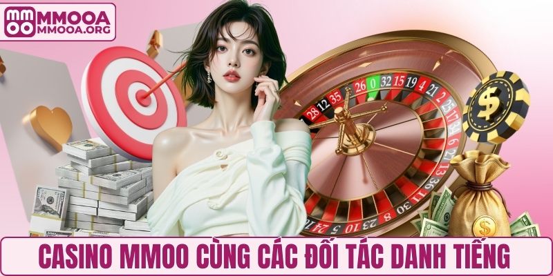 Casino MMOO cùng các đối tác danh tiếng