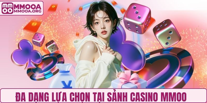 Đa dạng lựa chọn tại sảnh casino MMOO 