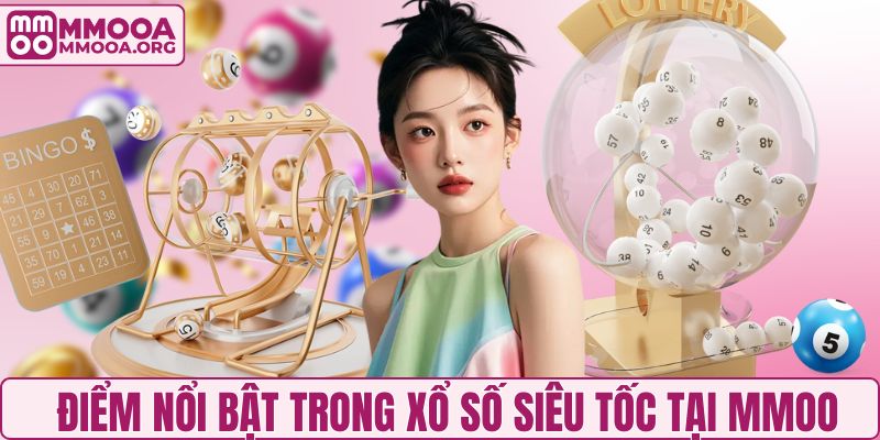 Điểm nổi bật trong xổ số siêu tốc tại MMOO