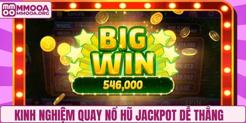 Kinh nghiệm quay nổ hũ jackpot dễ thắng