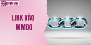 Cập Nhật Link Vào MMOO Mới Cho Người Dùng Phiên Bản 2025