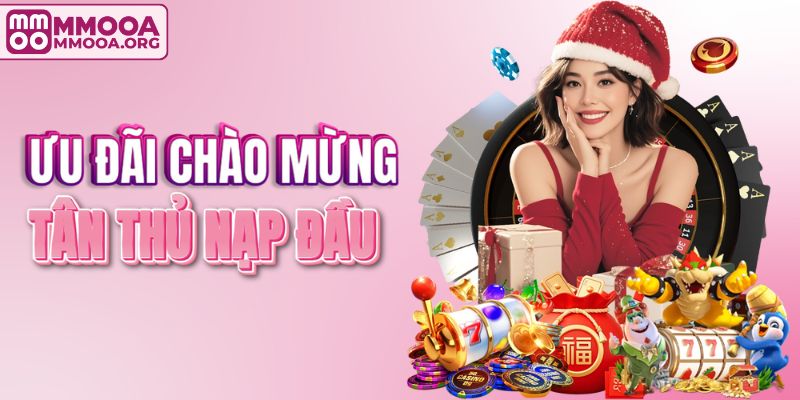 Ưu đãi chào mừng tân thủ nạp đầu