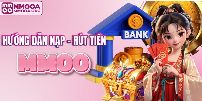 Hướng dẫn nạp - rút tiền tại MMOO