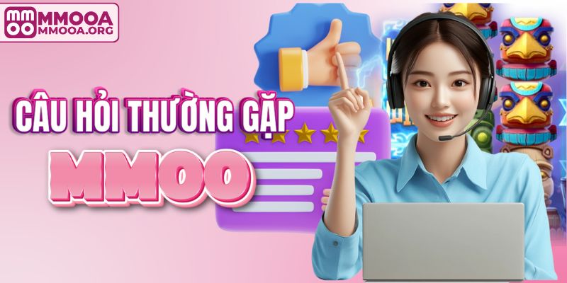Tổng hợp câu hỏi thường gặp tại MMOO