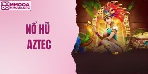 Nổ Hũ Aztec – Khám Phá Thiên Đường Giải Thưởng Khổng Lồ