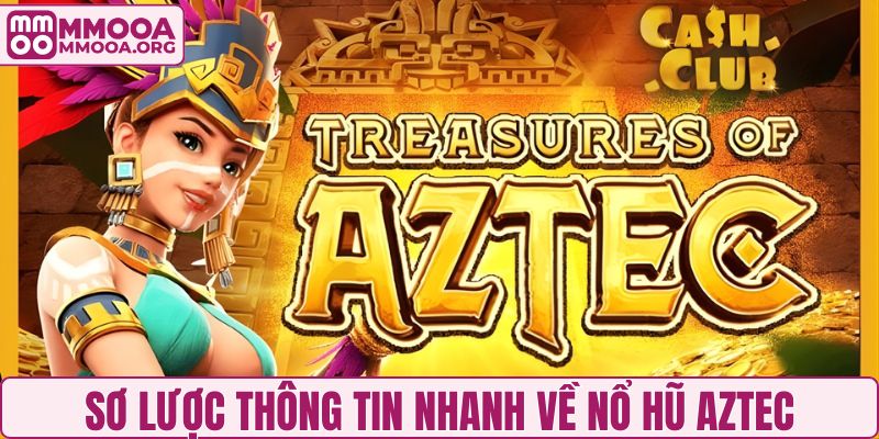 Sơ lược thông tin nhanh về nổ hũ Aztec