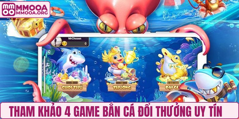 Tham khảo ngay 4 game bắn cá đổi thưởng uy tín
