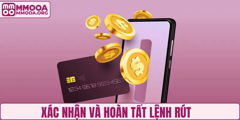Xác nhận thông tin và hoàn tất lệnh rút